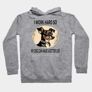 I WORK HARD SO MY DOG CAN HAVE A BETTER LIFE Hoodie